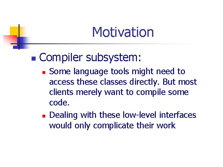 Motivation n Compiler subsystem: n n Some language tools might need to access these