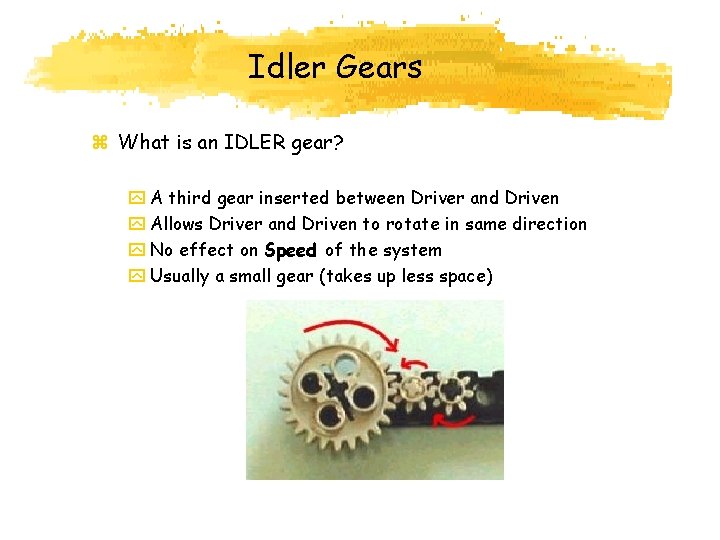 Idler Gears z What is an IDLER gear? y A third gear inserted between