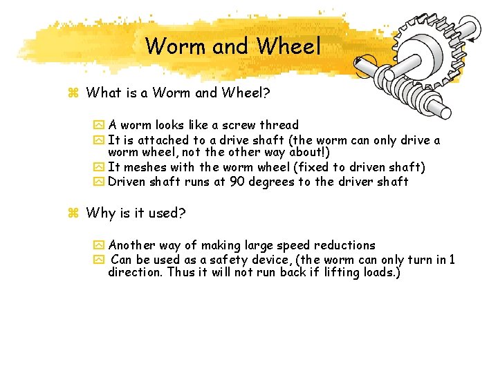 Worm and Wheel z What is a Worm and Wheel? y A worm looks