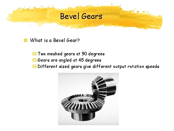 Bevel Gears z What is a Bevel Gear? y Two meshed gears at 90