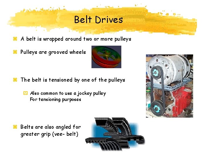 Belt Drives z A belt is wrapped around two or more pulleys z Pulleys