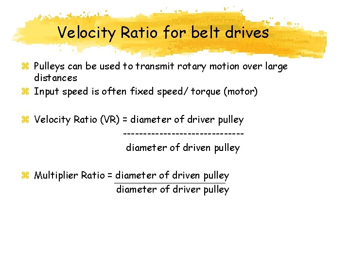 Velocity Ratio for belt drives z Pulleys can be used to transmit rotary motion