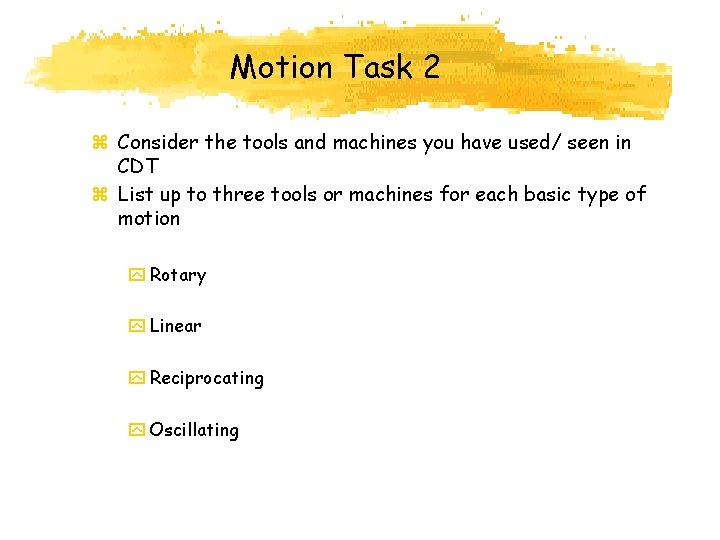Motion Task 2 z Consider the tools and machines you have used/ seen in