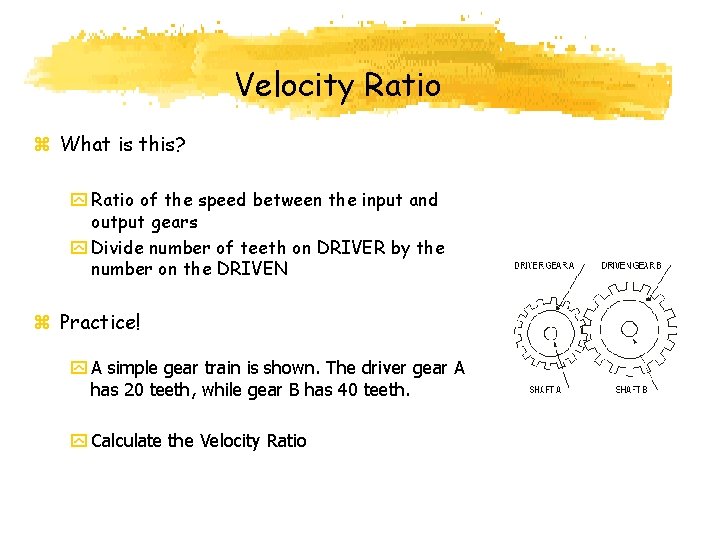 Velocity Ratio z What is this? y Ratio of the speed between the input