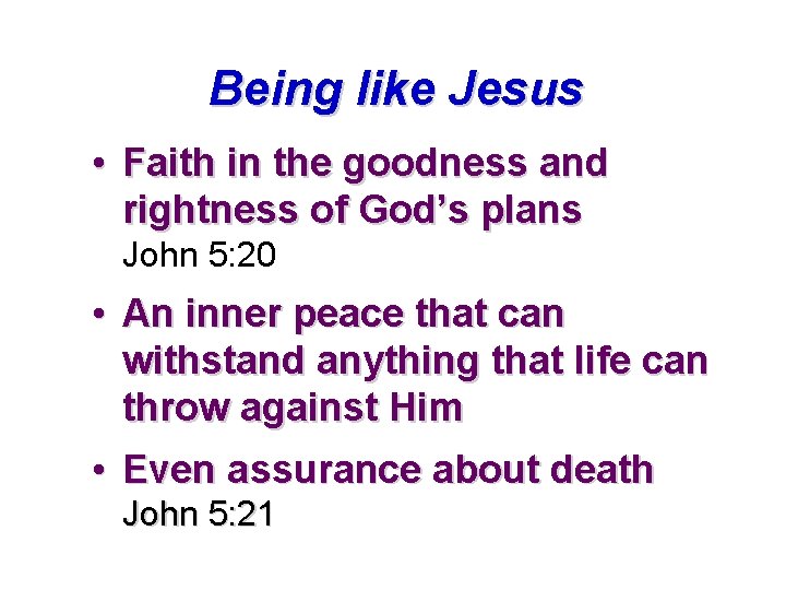 Being like Jesus • Faith in the goodness and rightness of God’s plans John Being like Jesus • Faith in the goodness and rightness of God’s plans John
