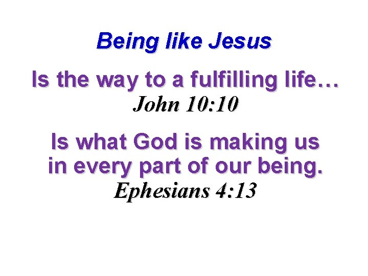 Being like Jesus Is the way to a fulfilling life… John 10: 10 Is Being like Jesus Is the way to a fulfilling life… John 10: 10 Is