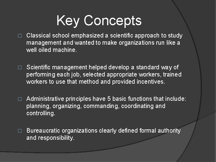 Key Concepts � Classical school emphasized a scientific approach to study management and wanted