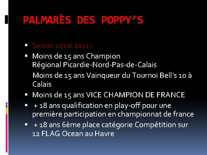 PALMARÈS DES POPPY’S Saison 2010/ 2011 : Moins de 15 ans Champion Régional Picardie-Nord-Pas-de-Calais