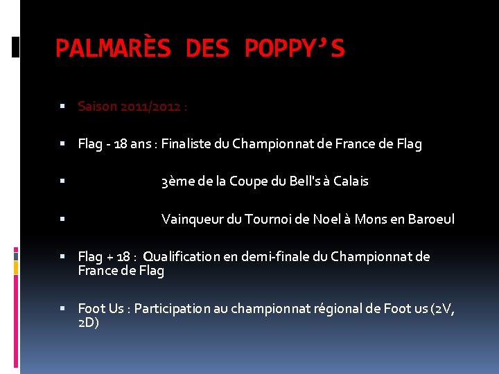 PALMARÈS DES POPPY’S Saison 2011/2012 : Flag - 18 ans : Finaliste du Championnat