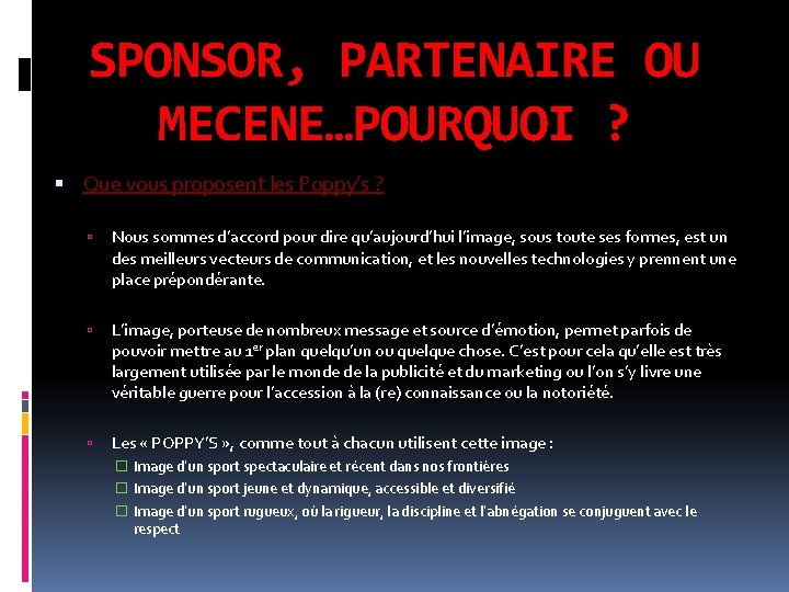 SPONSOR, PARTENAIRE OU MECENE…POURQUOI ? Que vous proposent les Poppy’s ? Nous sommes d’accord