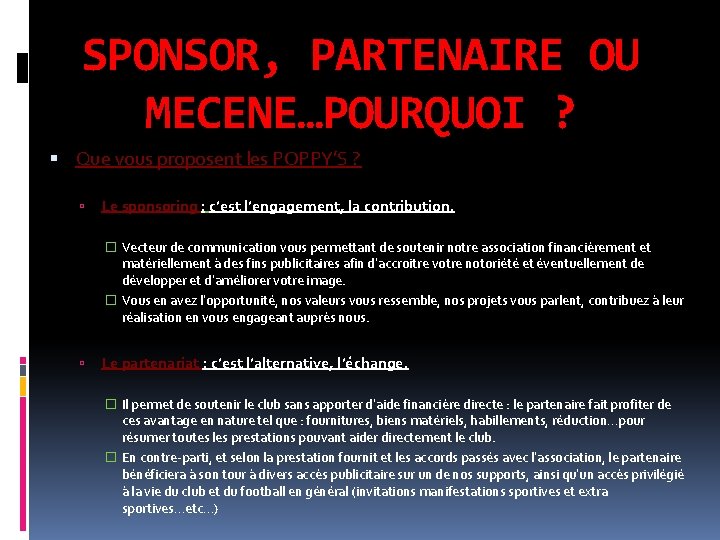 SPONSOR, PARTENAIRE OU MECENE…POURQUOI ? Que vous proposent les POPPY’S ? Le sponsoring :