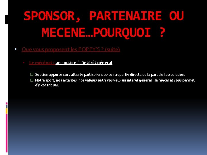 SPONSOR, PARTENAIRE OU MECENE…POURQUOI ? Que vous proposent les POPPY’S ? (suite) Le mécénat