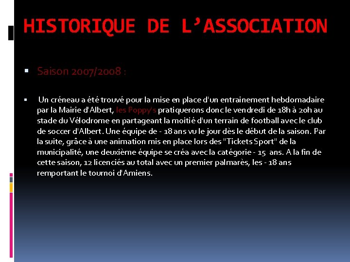 HISTORIQUE DE L’ASSOCIATION Saison 2007/2008 : Un créneau a été trouvé pour la mise