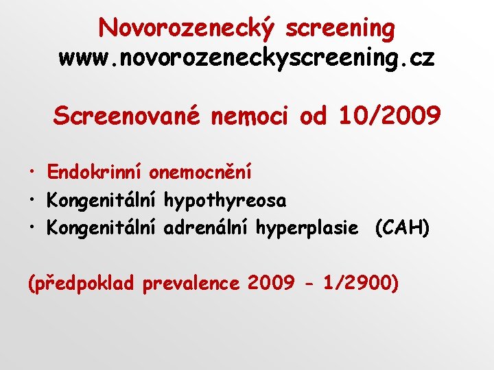 Novorozenecký screening www. novorozeneckyscreening. cz Screenované nemoci od 10/2009 • Endokrinní onemocnění • Kongenitální