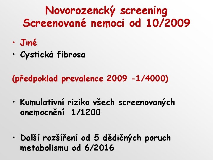 Novorozencký screening Screenované nemoci od 10/2009 • Jiné • Cystická fibrosa (předpoklad prevalence 2009