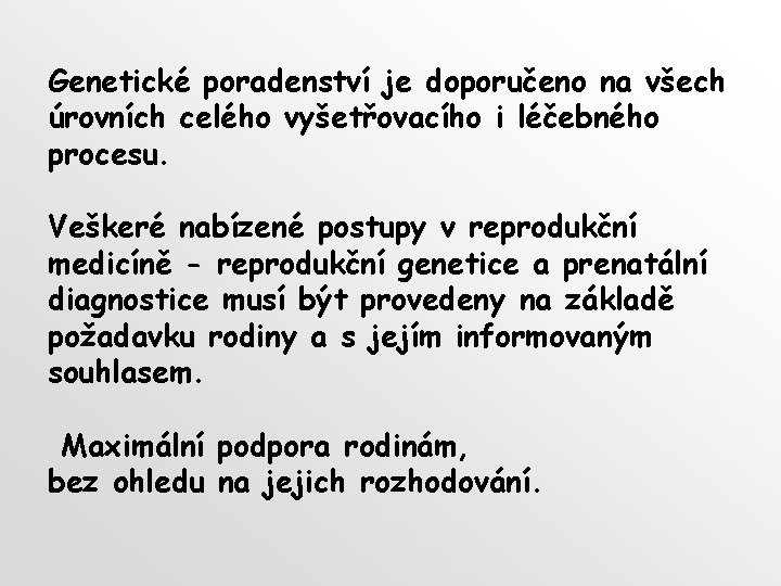 Genetické poradenství je doporučeno na všech úrovních celého vyšetřovacího i léčebného procesu. Veškeré nabízené