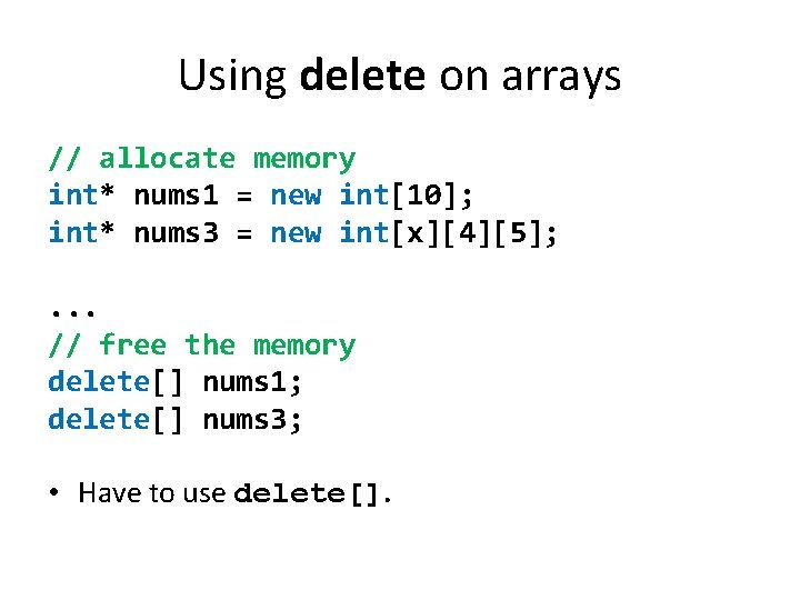 Using delete on arrays // allocate memory int* nums 1 = new int[10]; int*