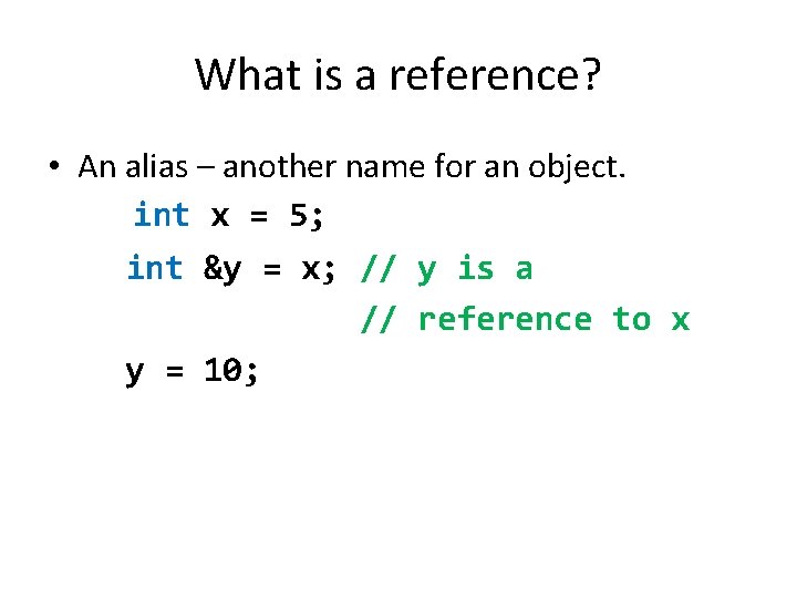 What is a reference? • An alias – another name for an object. int