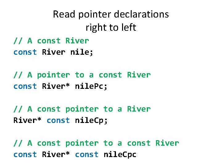 Read pointer declarations right to left // A const River nile; // A pointer