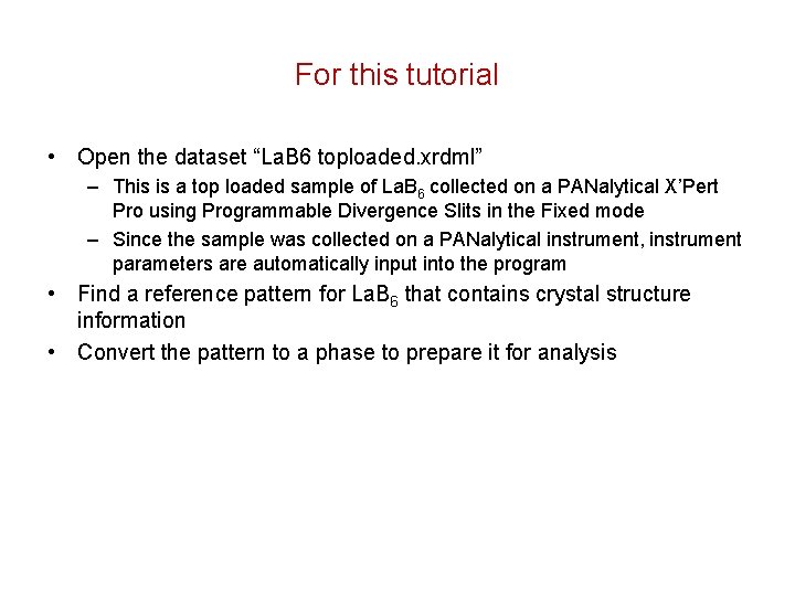 For this tutorial • Open the dataset “La. B 6 toploaded. xrdml” – This