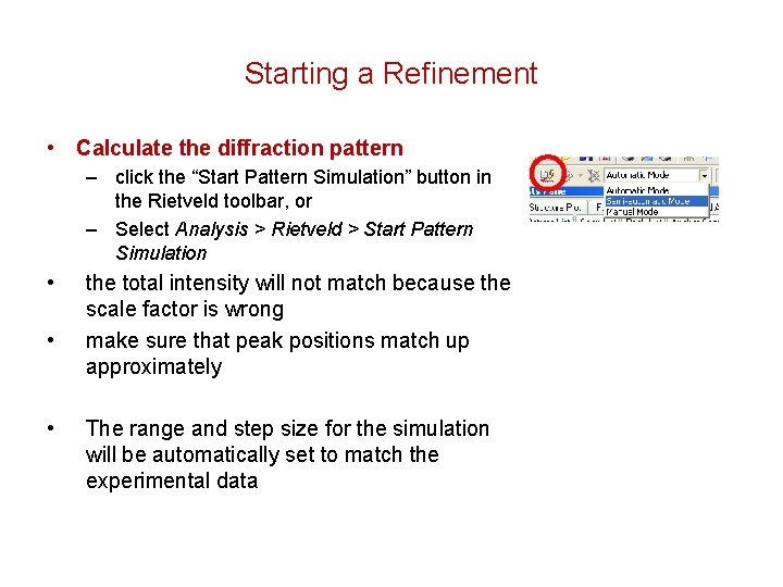 Starting a Refinement • Calculate the diffraction pattern – click the “Start Pattern Simulation” Starting a Refinement • Calculate the diffraction pattern – click the “Start Pattern Simulation”