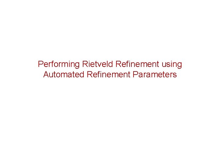 Performing Rietveld Refinement using Automated Refinement Parameters 
