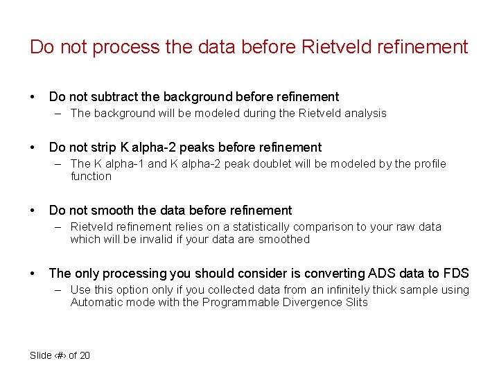 Do not process the data before Rietveld refinement • Do not subtract the background