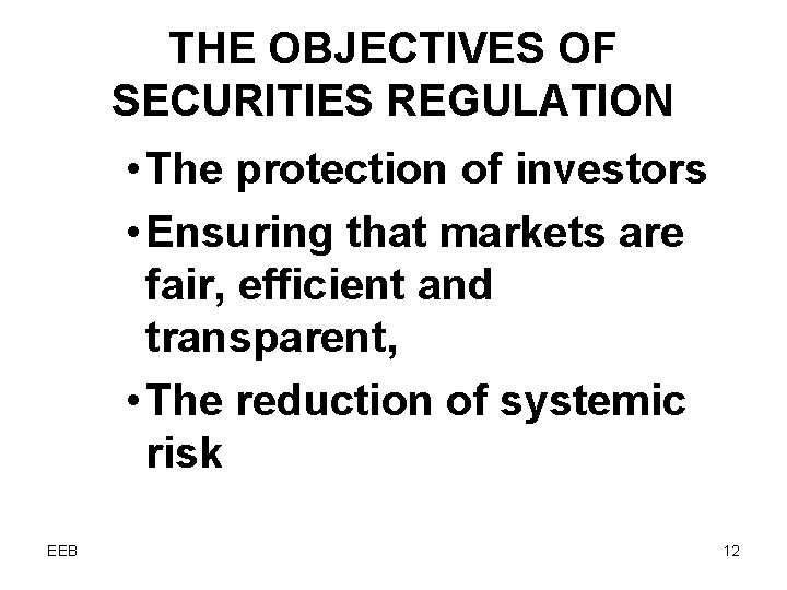 THE OBJECTIVES OF SECURITIES REGULATION • The protection of investors • Ensuring that markets