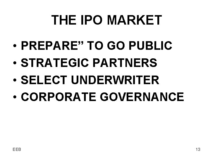 THE IPO MARKET • • PREPARE” TO GO PUBLIC STRATEGIC PARTNERS SELECT UNDERWRITER CORPORATE