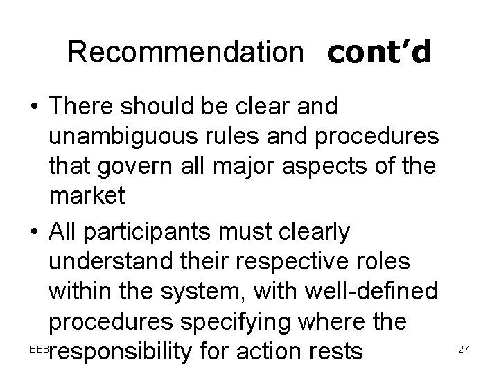 Recommendation cont’d • There should be clear and unambiguous rules and procedures that govern