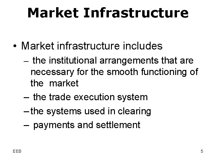 Market Infrastructure • Market infrastructure includes – the institutional arrangements that are necessary for