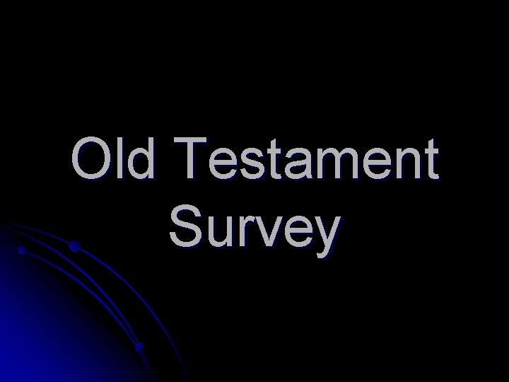 Old Testament Survey Old Testament Survey