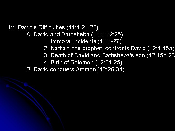 IV. David's Difficulties (11: 1 -21: 22) A. David and Bathsheba (11: 1 -12: IV. David's Difficulties (11: 1 -21: 22) A. David and Bathsheba (11: 1 -12: