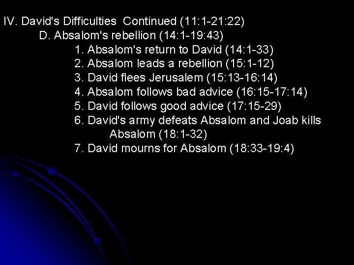 IV. David's Difficulties Continued (11: 1 -21: 22) D. Absalom's rebellion (14: 1 -19: IV. David's Difficulties Continued (11: 1 -21: 22) D. Absalom's rebellion (14: 1 -19: