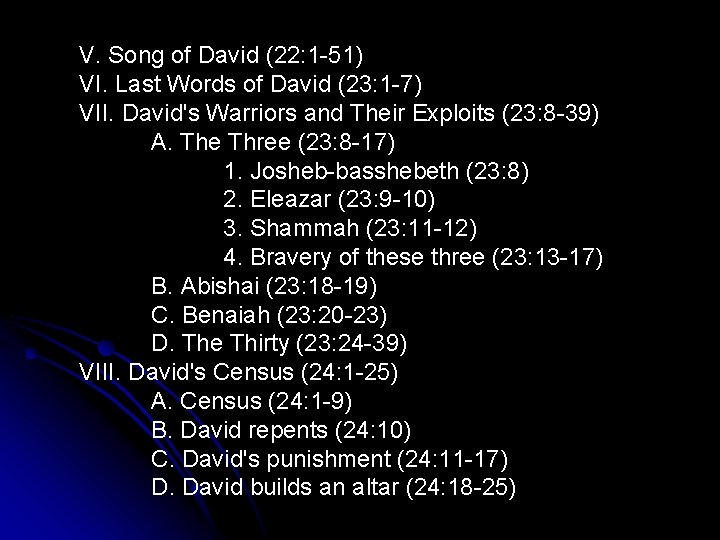 V. Song of David (22: 1 -51) VI. Last Words of David (23: 1 V. Song of David (22: 1 -51) VI. Last Words of David (23: 1
