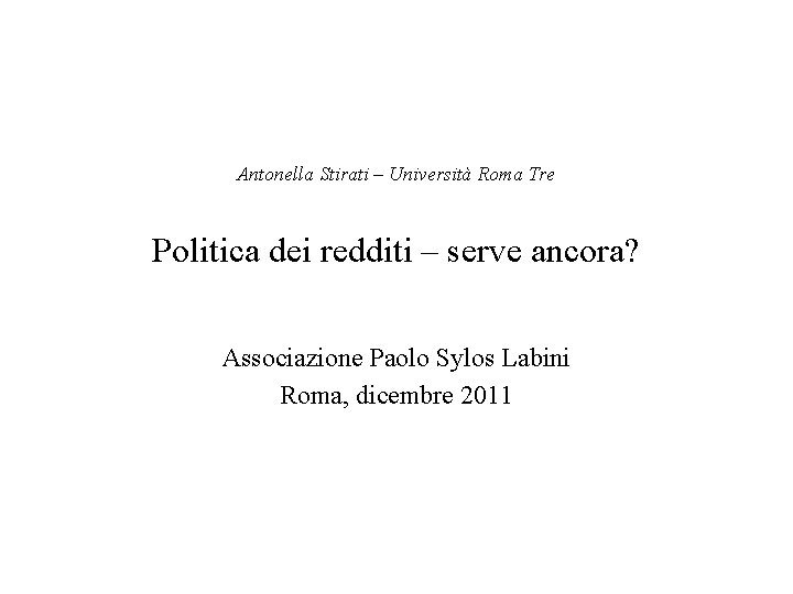 Antonella Stirati – Università Roma Tre Politica dei redditi – serve ancora? Associazione Paolo