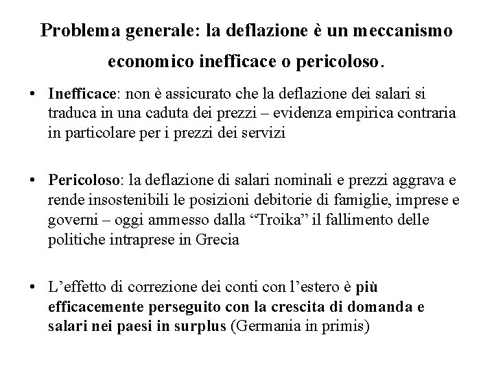 Problema generale: la deflazione è un meccanismo economico inefficace o pericoloso. • Inefficace: non