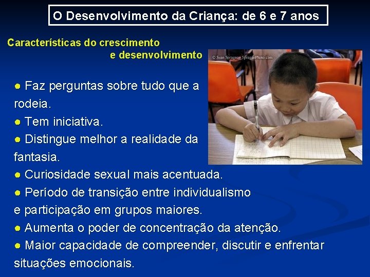 O Desenvolvimento da Criança: de 6 e 7 anos Características do crescimento e desenvolvimento