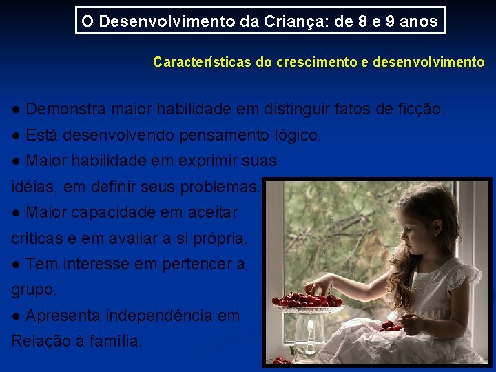 O Desenvolvimento da Criança: de 8 e 9 anos Características do crescimento e desenvolvimento