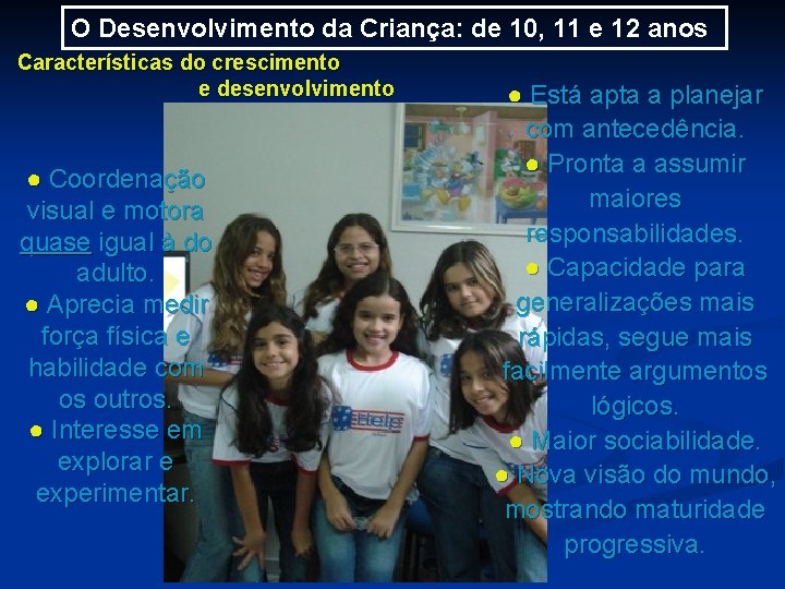 O Desenvolvimento da Criança: de 10, 11 e 12 anos Características do crescimento e