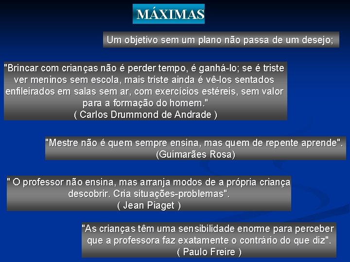 MÁXIMAS Um objetivo sem um plano não passa de um desejo; "Brincar com crianças