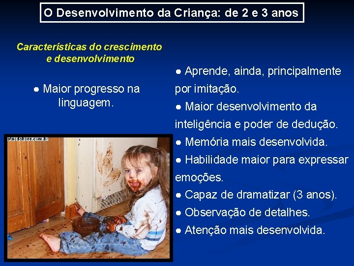 O Desenvolvimento da Criança: de 2 e 3 anos Características do crescimento e desenvolvimento