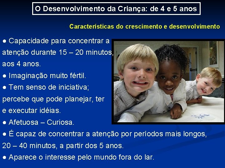 O Desenvolvimento da Criança: de 4 e 5 anos Características do crescimento e desenvolvimento