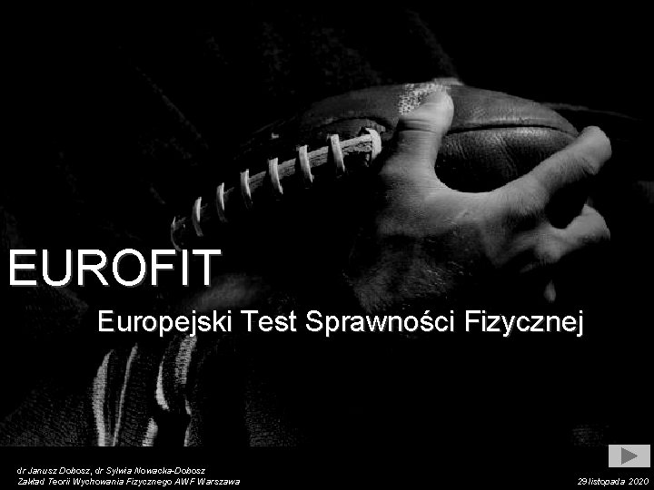 EUROFIT Europejski Test Sprawności Fizycznej dr Janusz Dobosz, dr Sylwia Nowacka-Dobosz Zakład Teorii Wychowania
