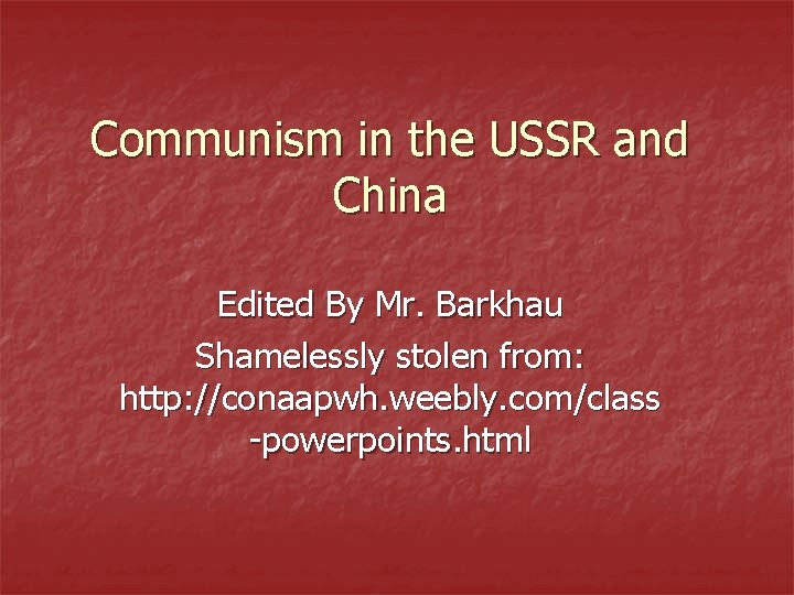 Communism in the USSR and China Edited By Mr. Barkhau Shamelessly stolen from: http: