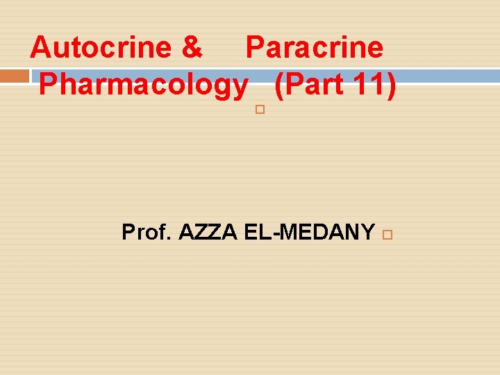 Autocrine & Paracrine Pharmacology (Part 11) Prof. AZZA EL-MEDANY 