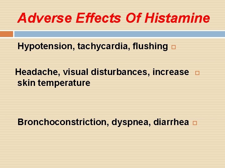 Adverse Effects Of Histamine Hypotension, tachycardia, flushing Headache, visual disturbances, increase skin temperature Bronchoconstriction,
