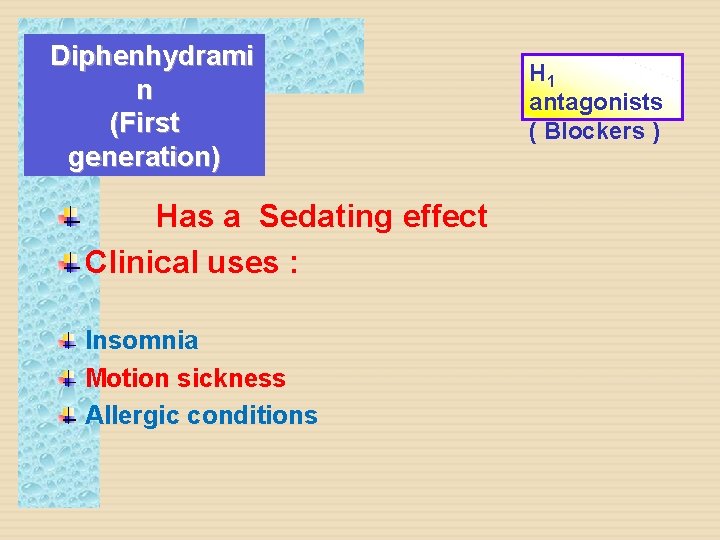 Diphenhydrami n (First generation) Has a Sedating effect Clinical uses : Insomnia Motion sickness