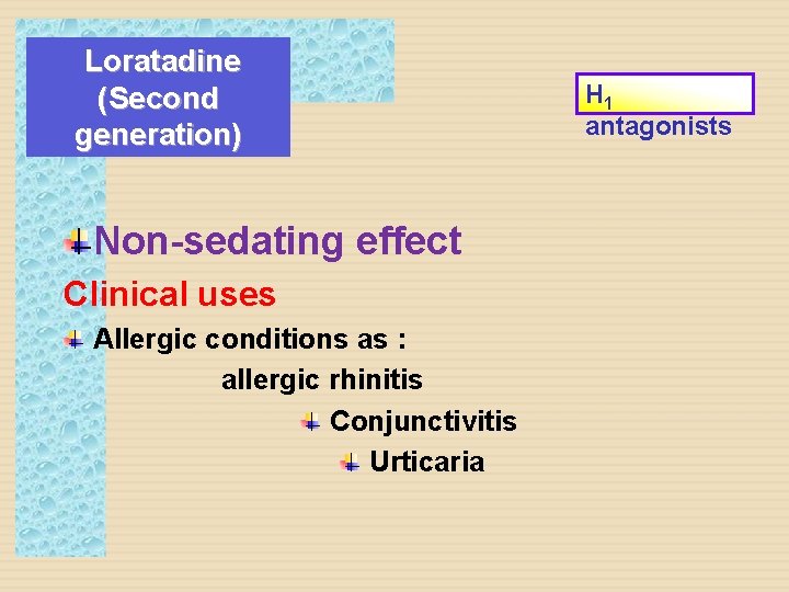 Loratadine (Second generation) Non-sedating effect Clinical uses Allergic conditions as : allergic rhinitis Conjunctivitis