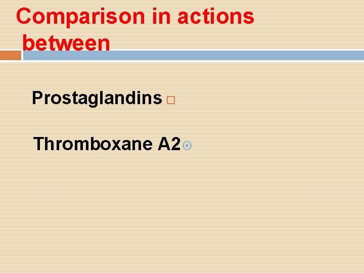 Comparison in actions between Prostaglandins Thromboxane A 2 